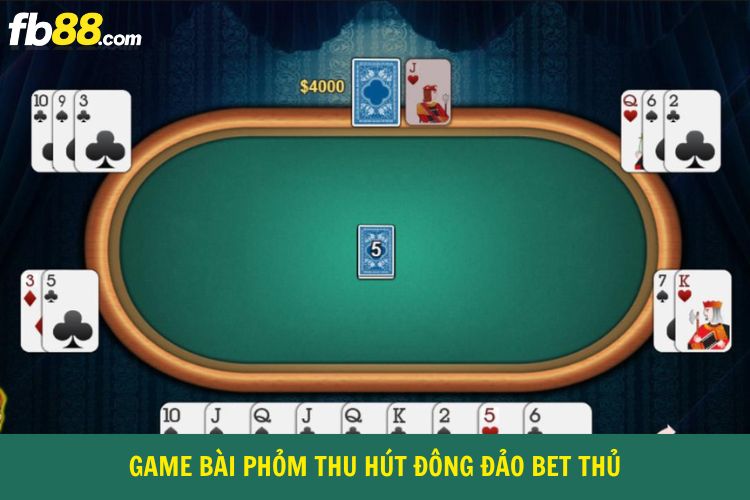 Game bài phỏm thu hút đông đảo bet thủ
