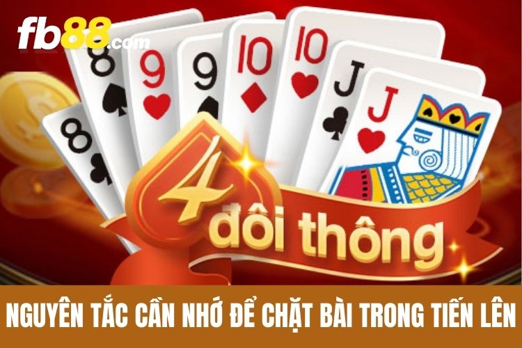 Nguyên tắc cần nhớ để chặt bài trong Tiến Lên