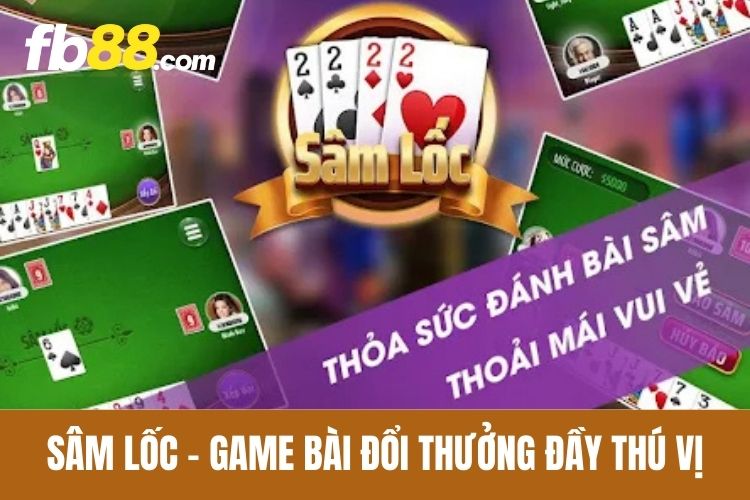 Sâm Lốc - Game bài đổi thưởng đầy thú vị