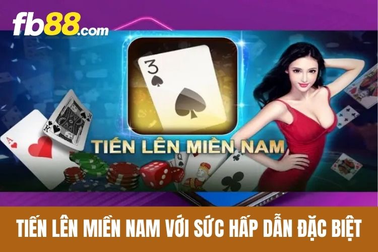 Tiến Lên Miền Nam với sức hấp dẫn đặc biệt
